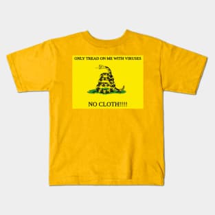 Only Tread On Me With Viruses, No Cloth!!!! Kids T-Shirt